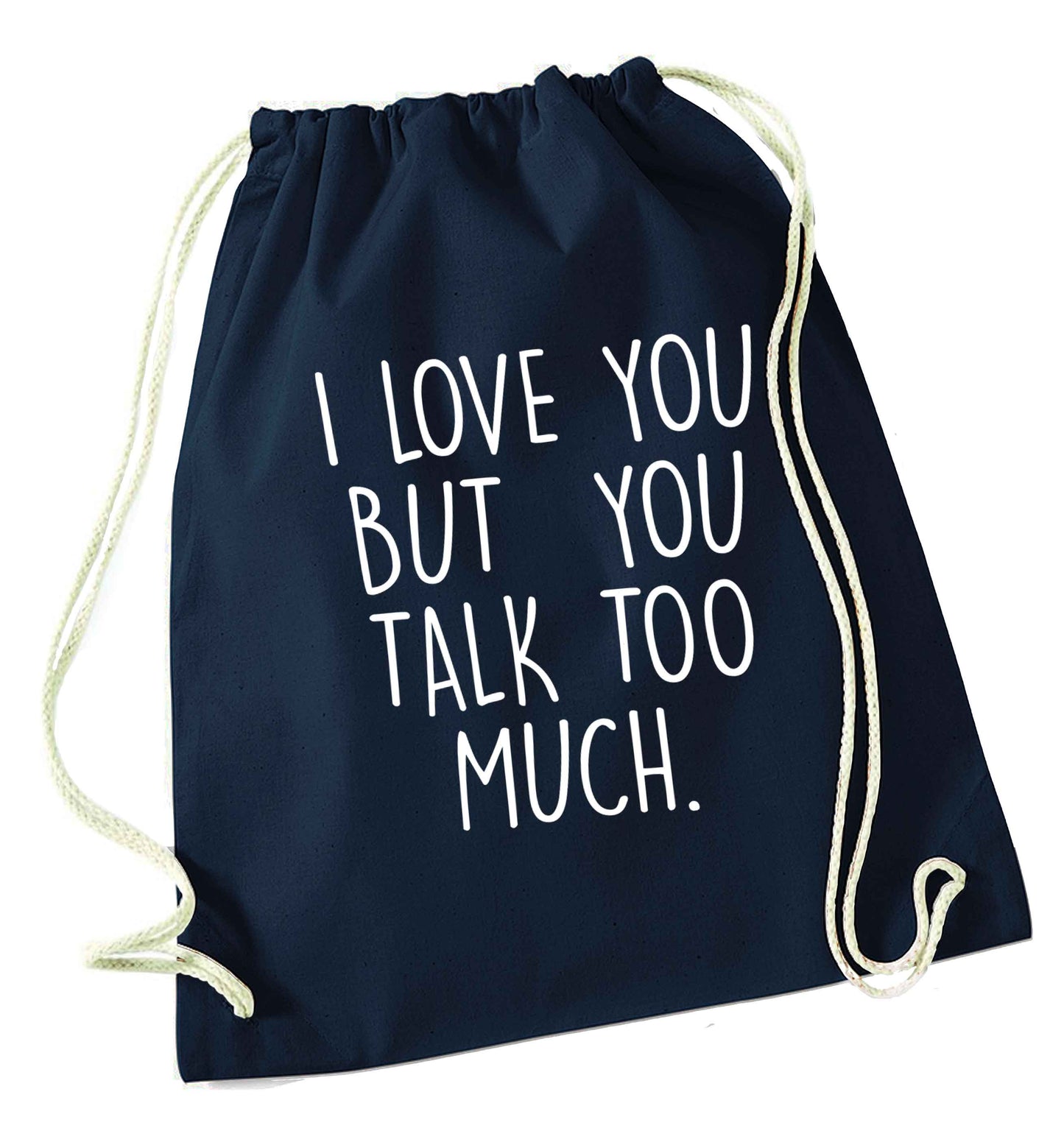 I love you but you talk too much navy drawstring bag