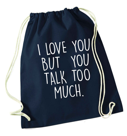 I love you but you talk too much navy drawstring bag