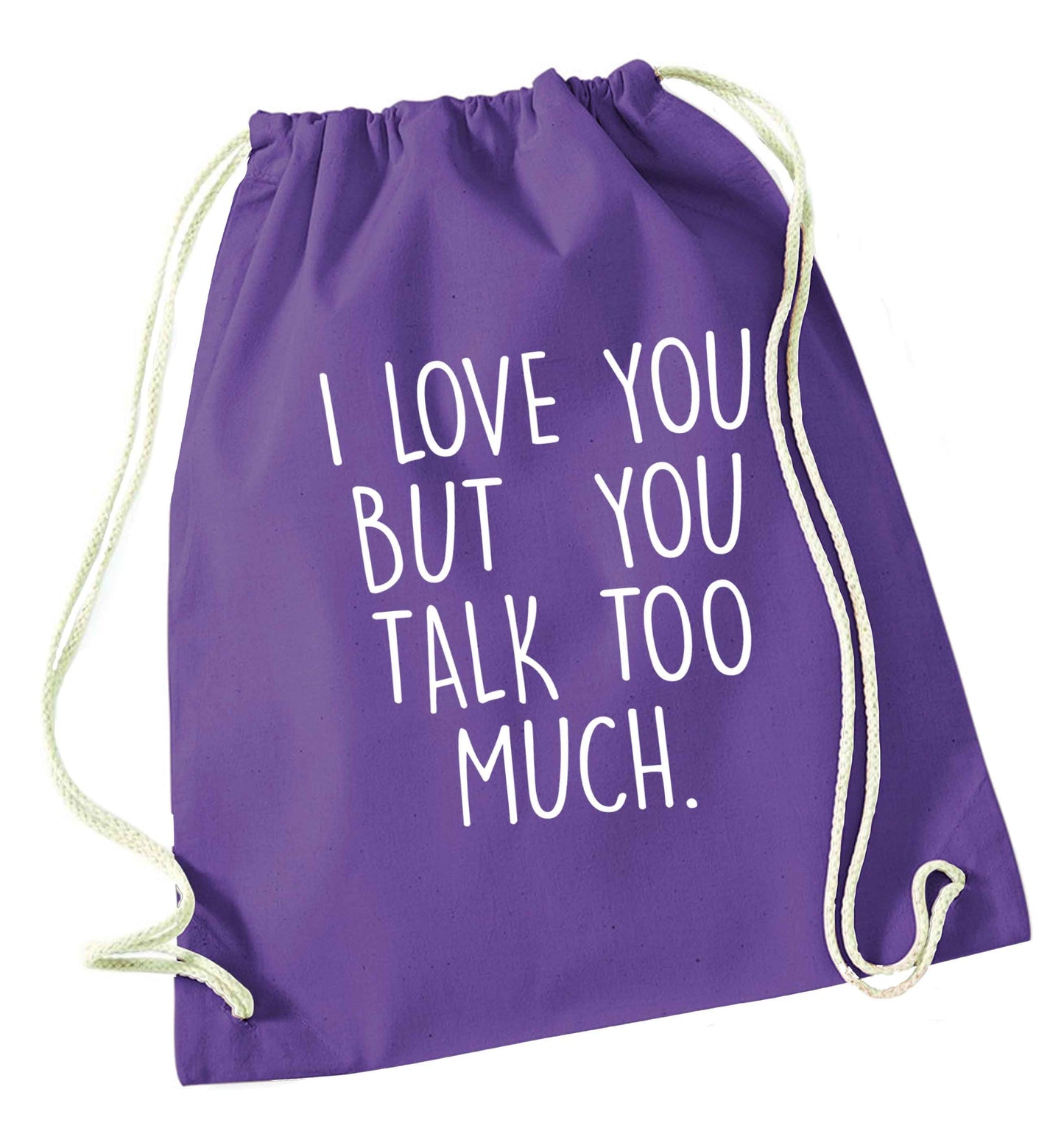 I love you but you talk too much purple drawstring bag