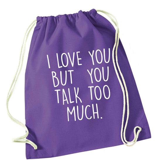 I love you but you talk too much purple drawstring bag