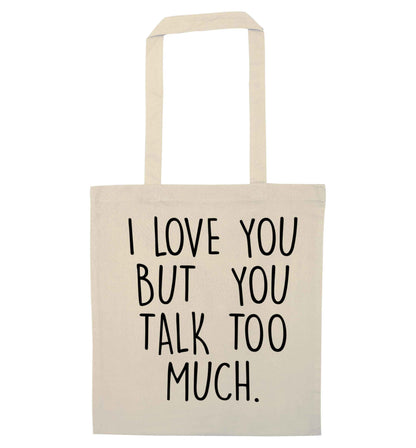 I love you but you talk too much natural tote bag