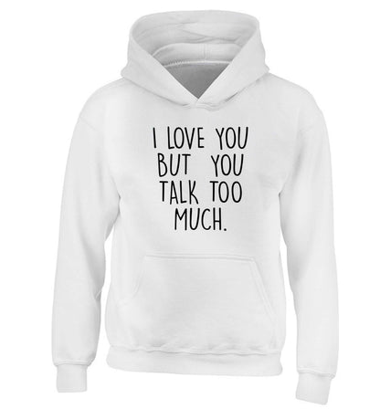 I love you but you talk too much children's white hoodie 12-13 Years