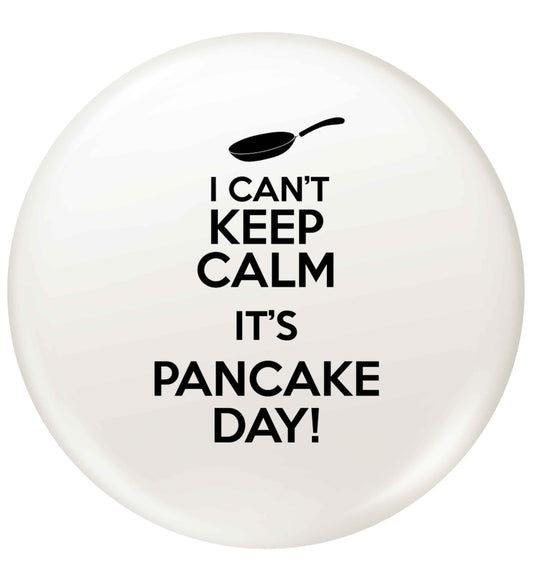 I can't keep calm it's pancake day! small 25mm Pin badge