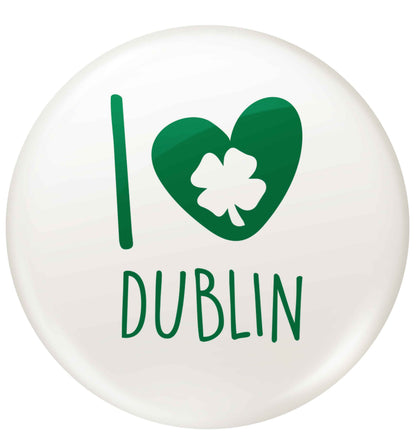 I love Dublin small 25mm Pin badge