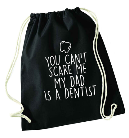 You can't scare me my dad is a dentist black drawstring bag