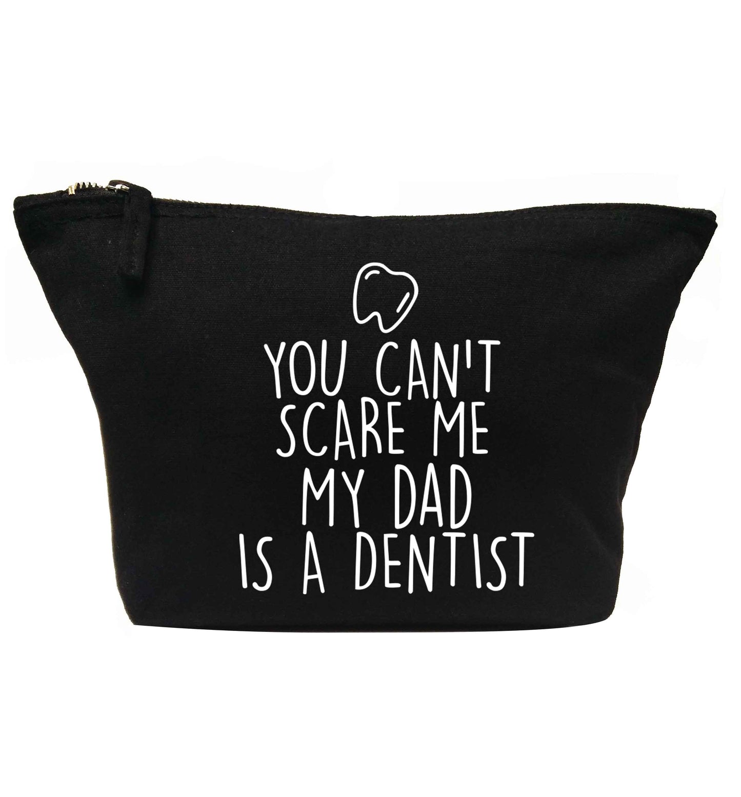 You can't scare me my dad is a dentist | Makeup / wash bag