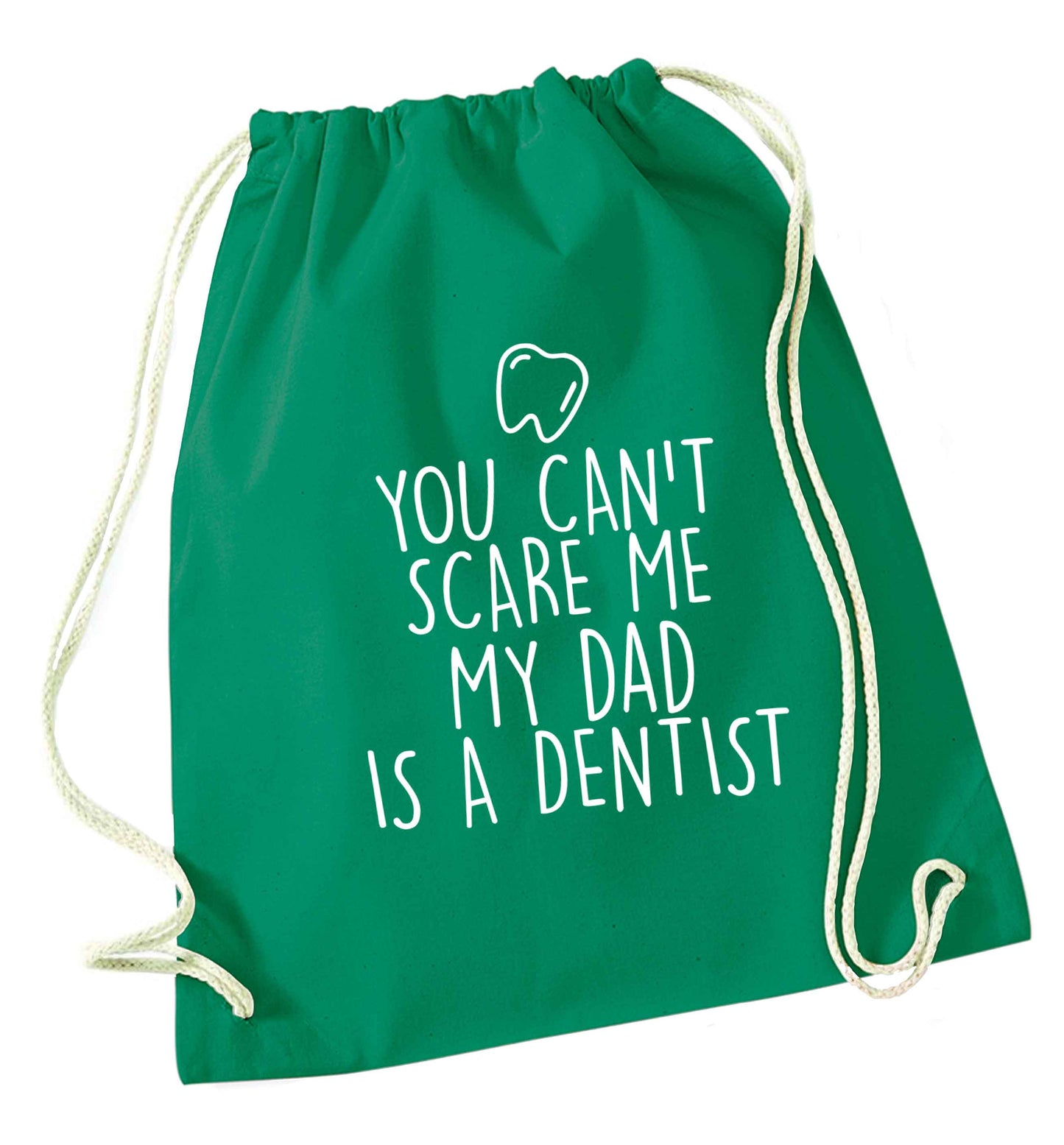 You can't scare me my dad is a dentist green drawstring bag