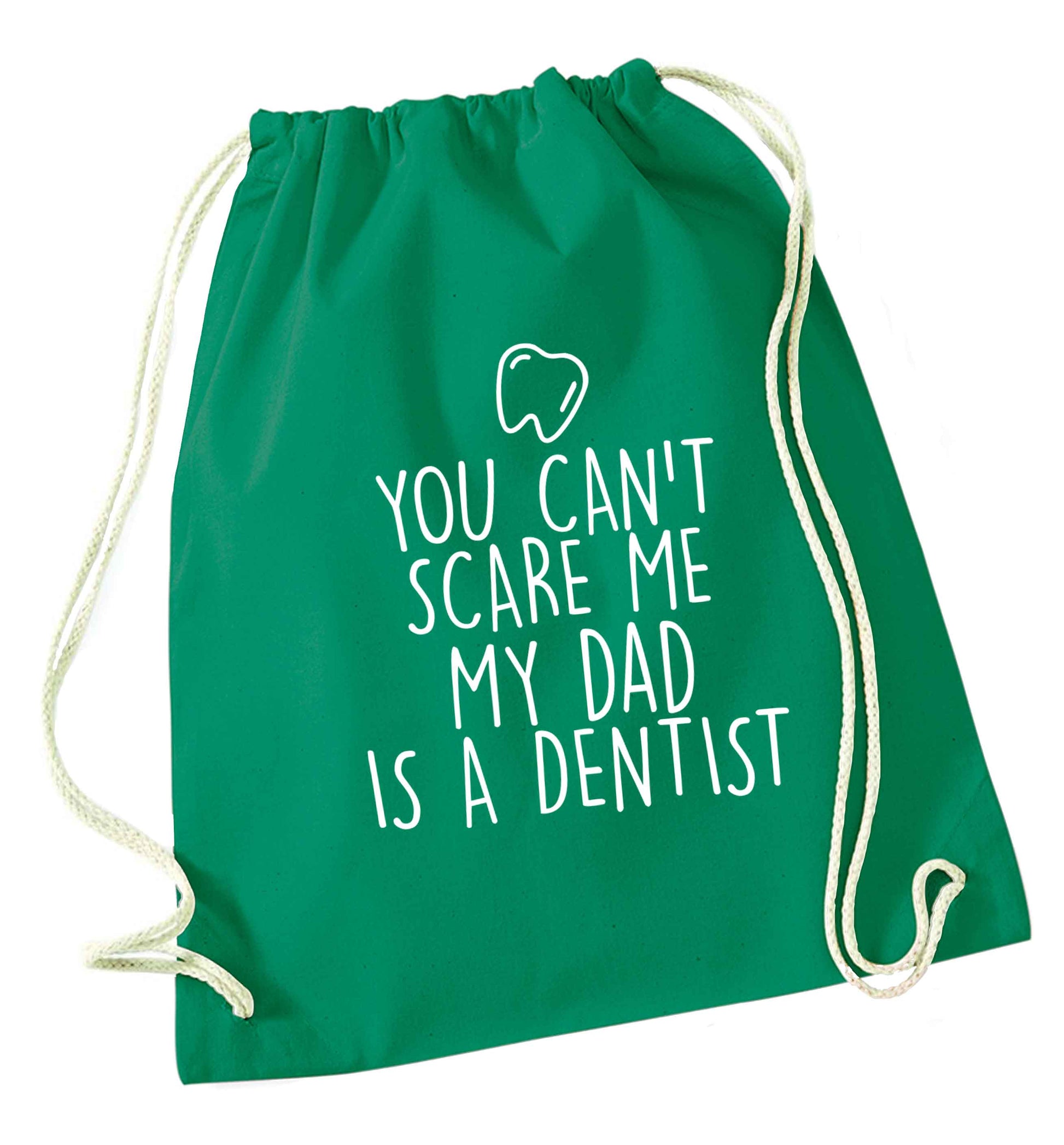 You can't scare me my dad is a dentist green drawstring bag