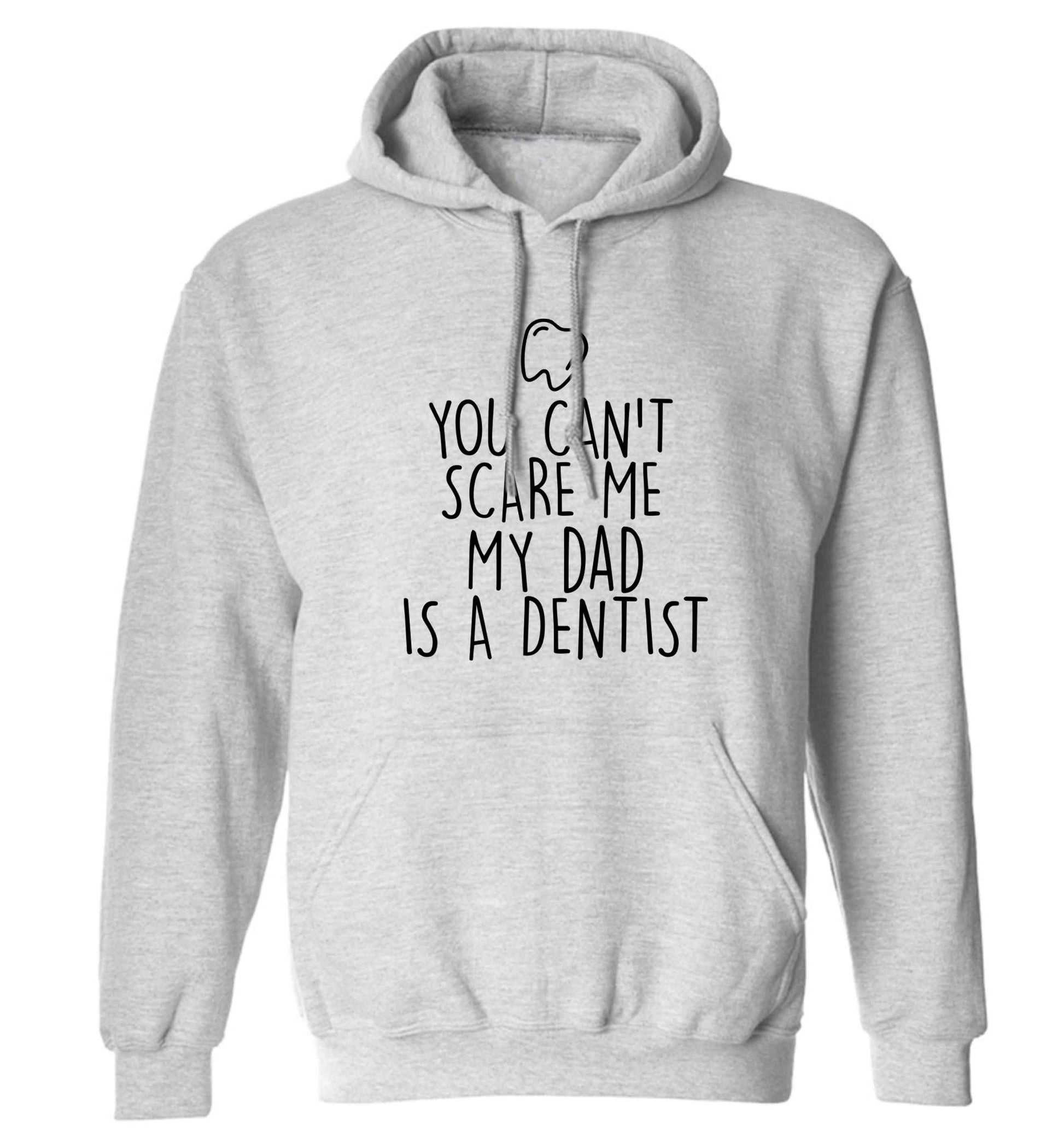 You can't scare me my dad is a dentist adults unisex grey hoodie 2XL