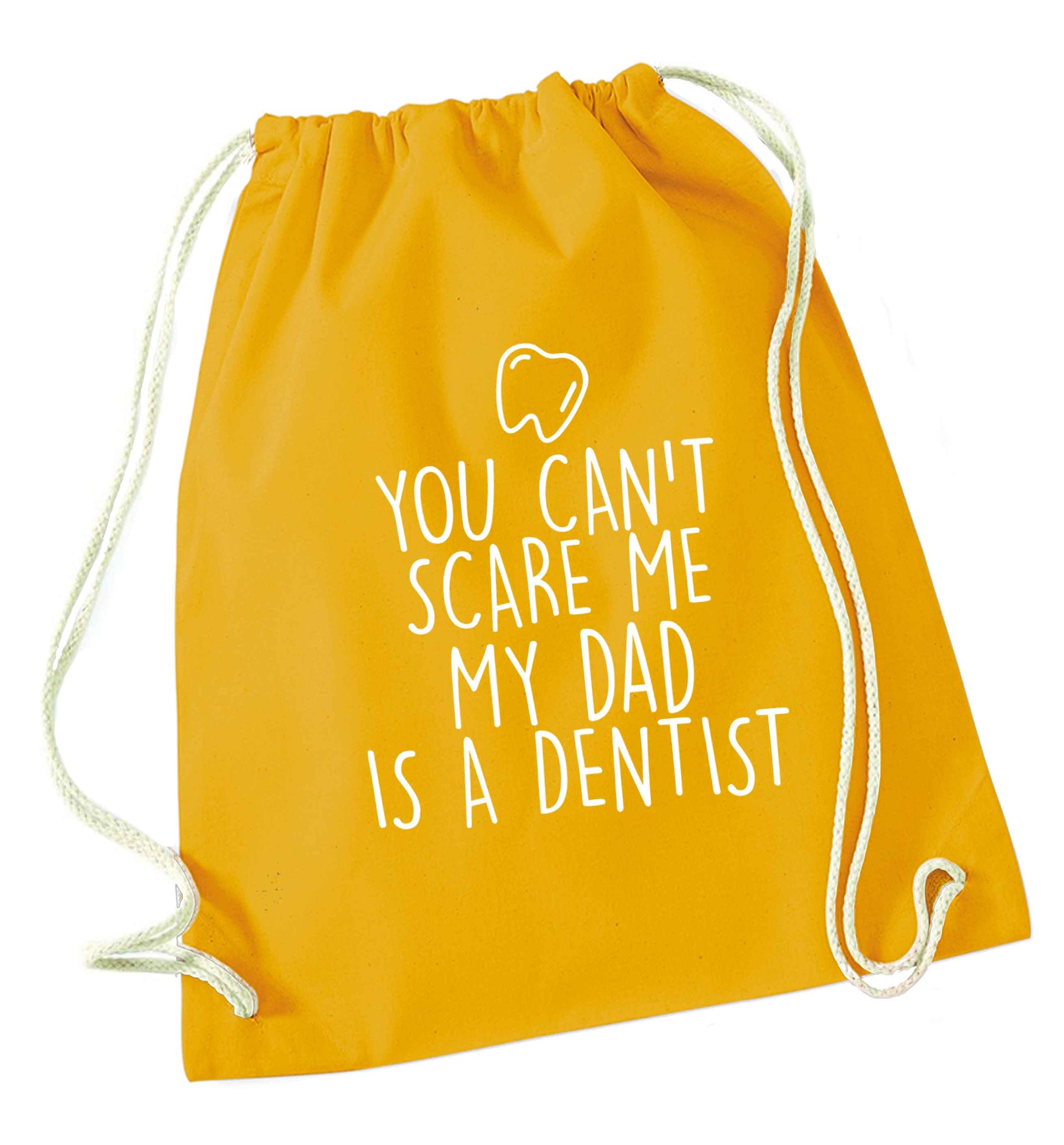You can't scare me my dad is a dentist mustard drawstring bag