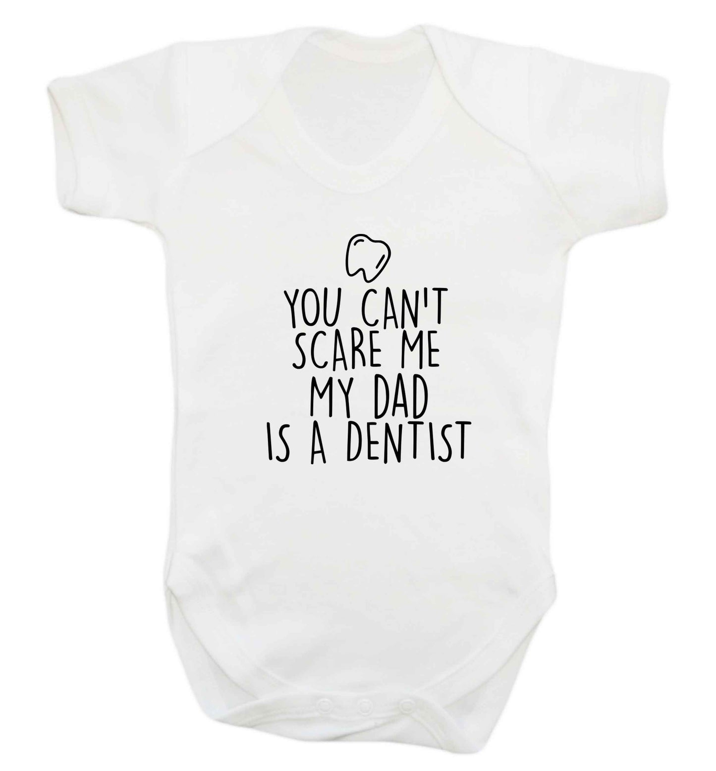 You can't scare me my dad is a dentist baby vest white 18-24 months