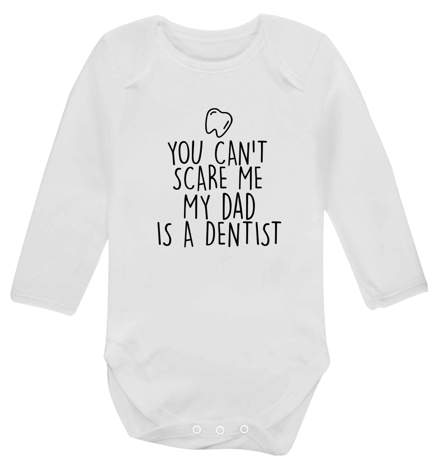 You can't scare me my dad is a dentist baby vest long sleeved white 6-12 months