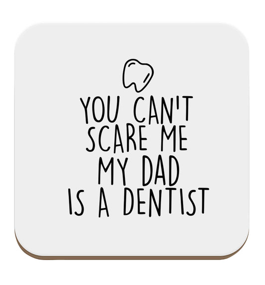 You can't scare me my dad is a dentist set of four coasters