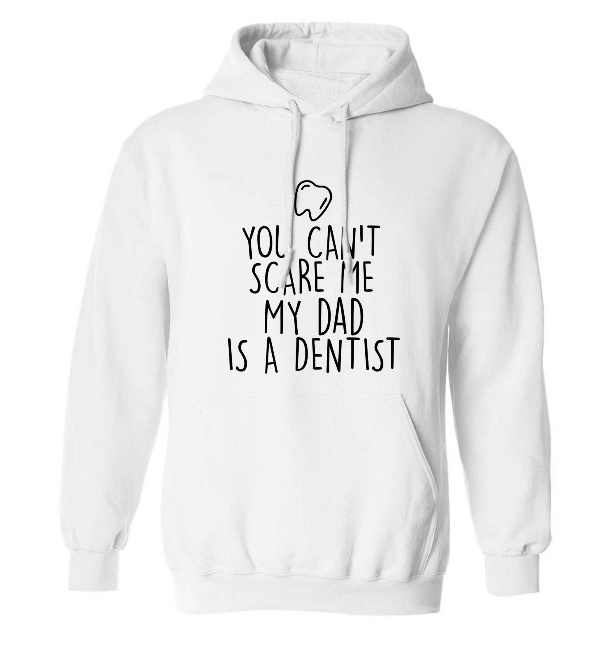 You can't scare me my dad is a dentist adults unisex white hoodie 2XL