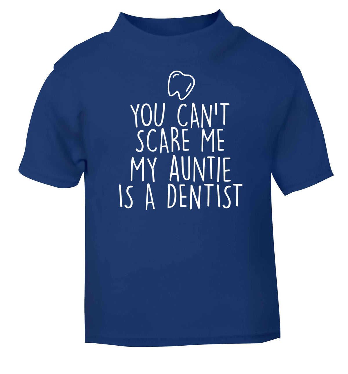 You can't scare me my auntie is a dentist blue baby toddler Tshirt 2 Years