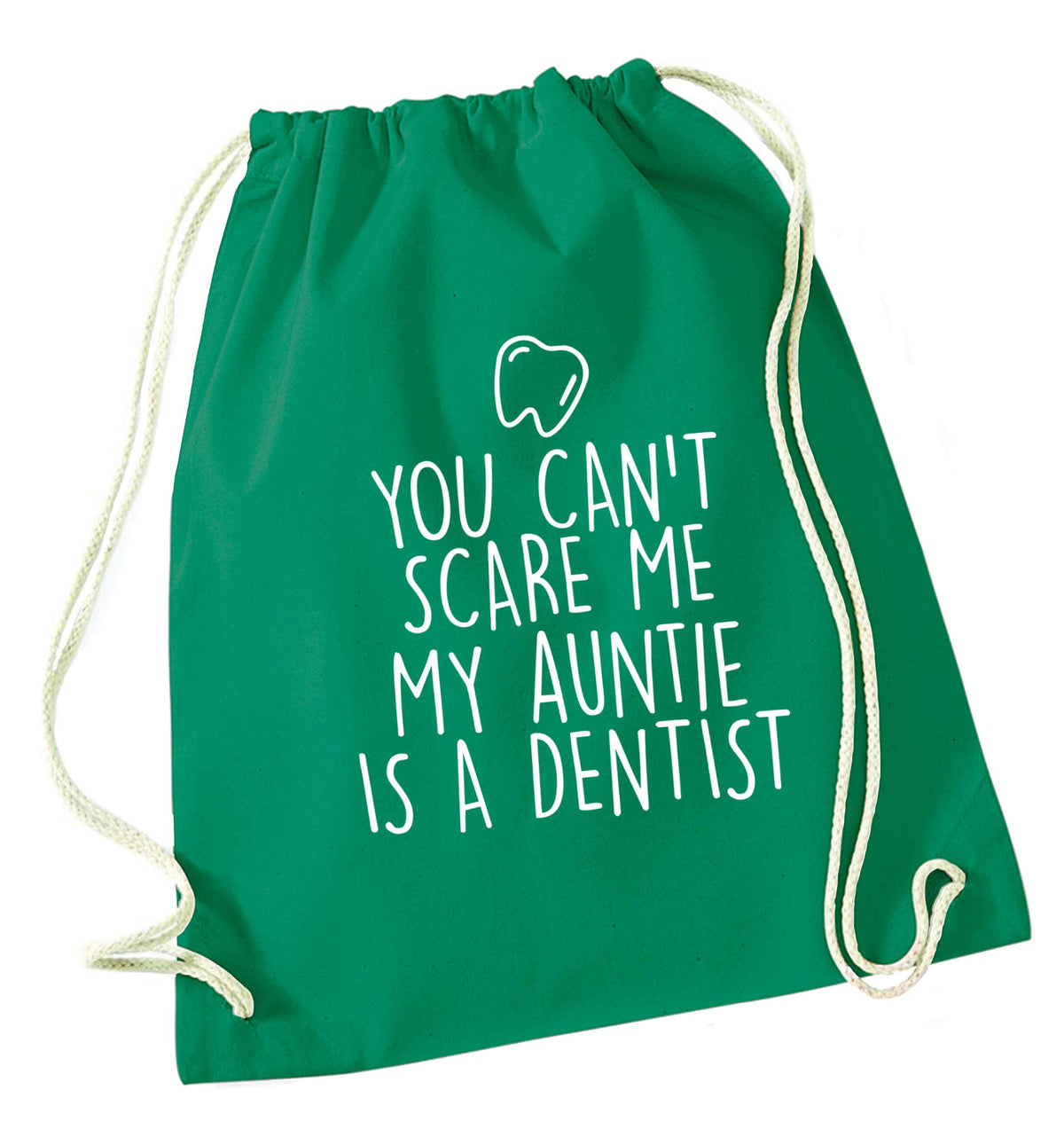 You can't scare me my auntie is a dentist green drawstring bag