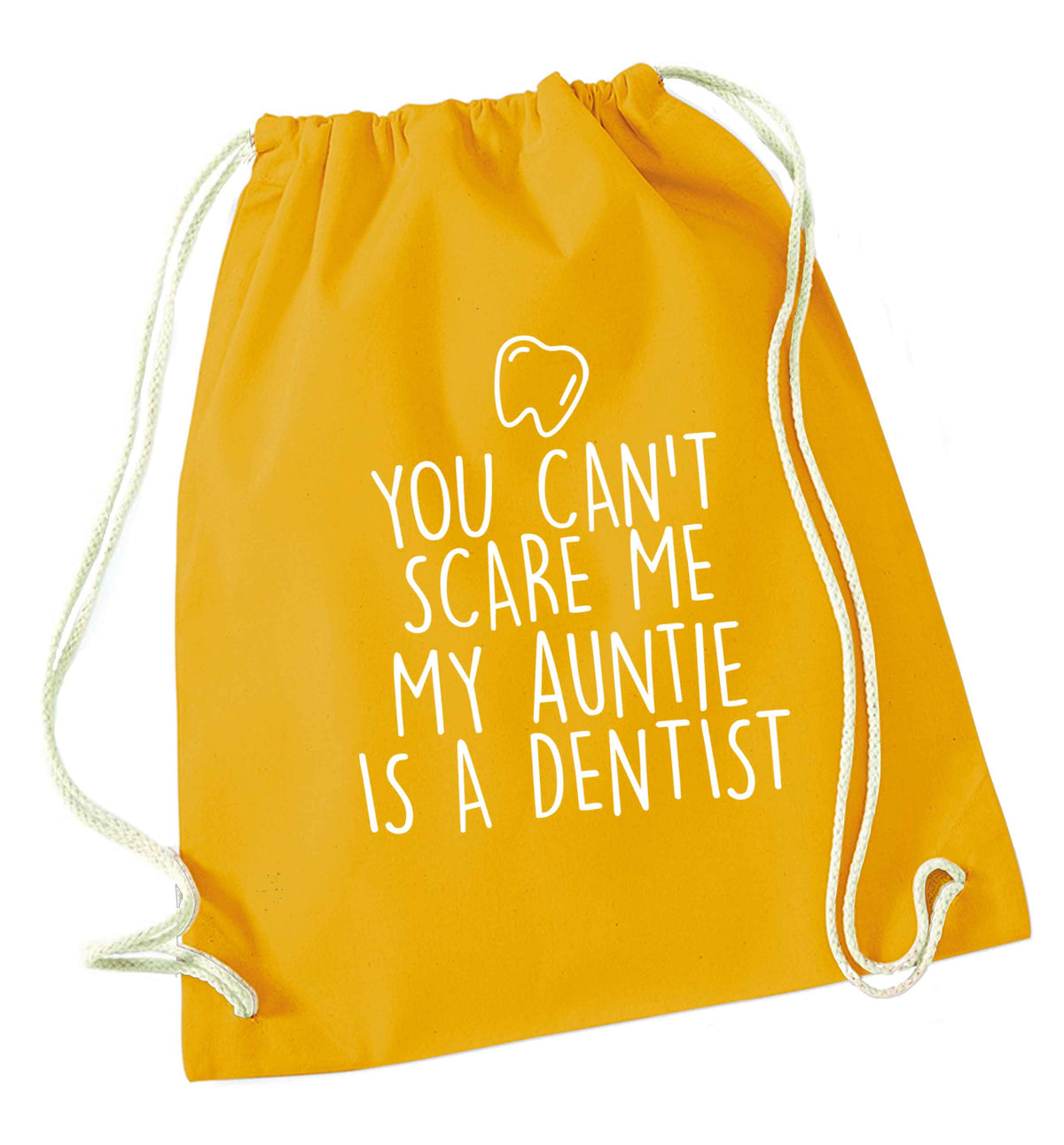 You can't scare me my auntie is a dentist mustard drawstring bag