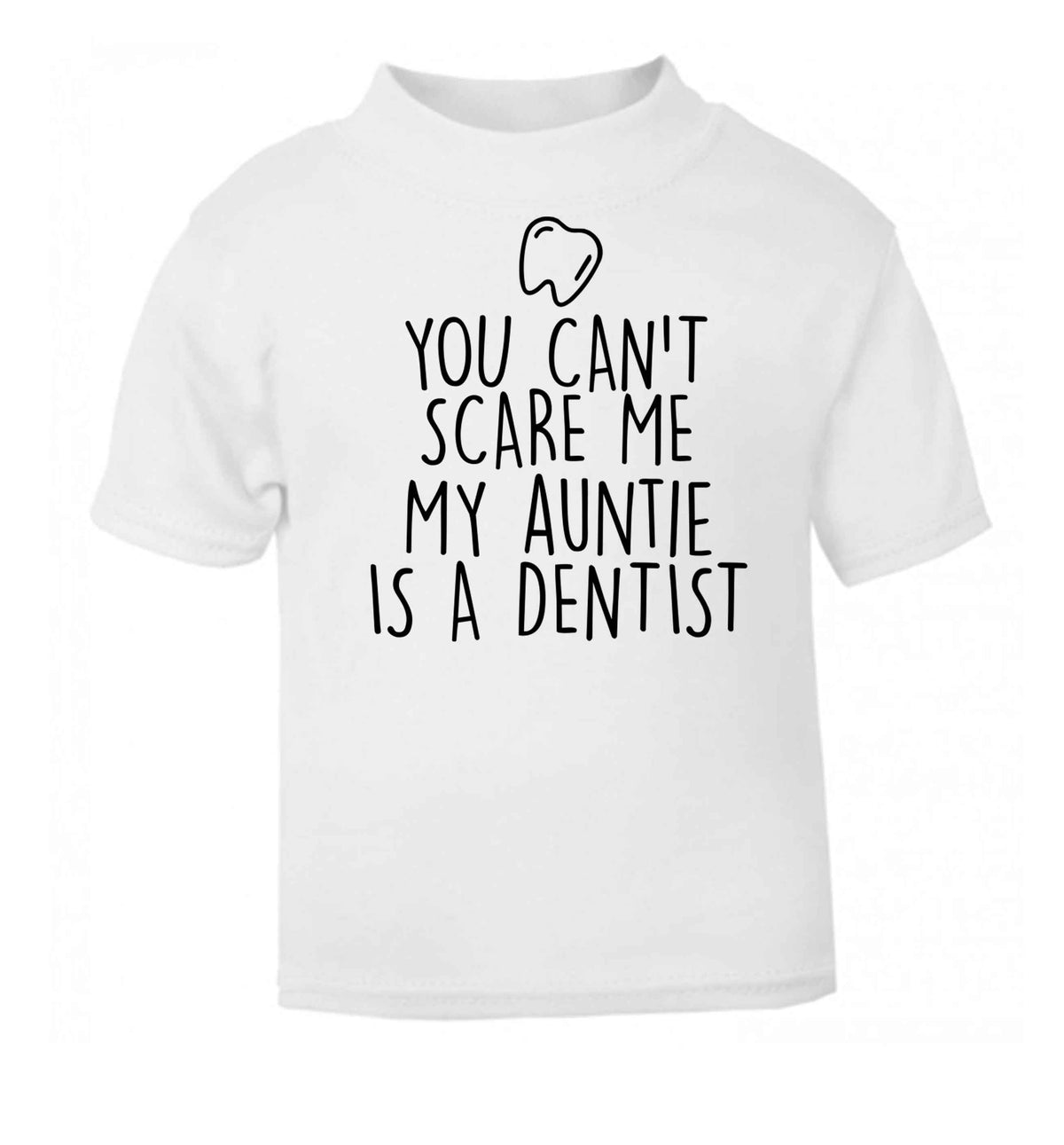 You can't scare me my auntie is a dentist white baby toddler Tshirt 2 Years