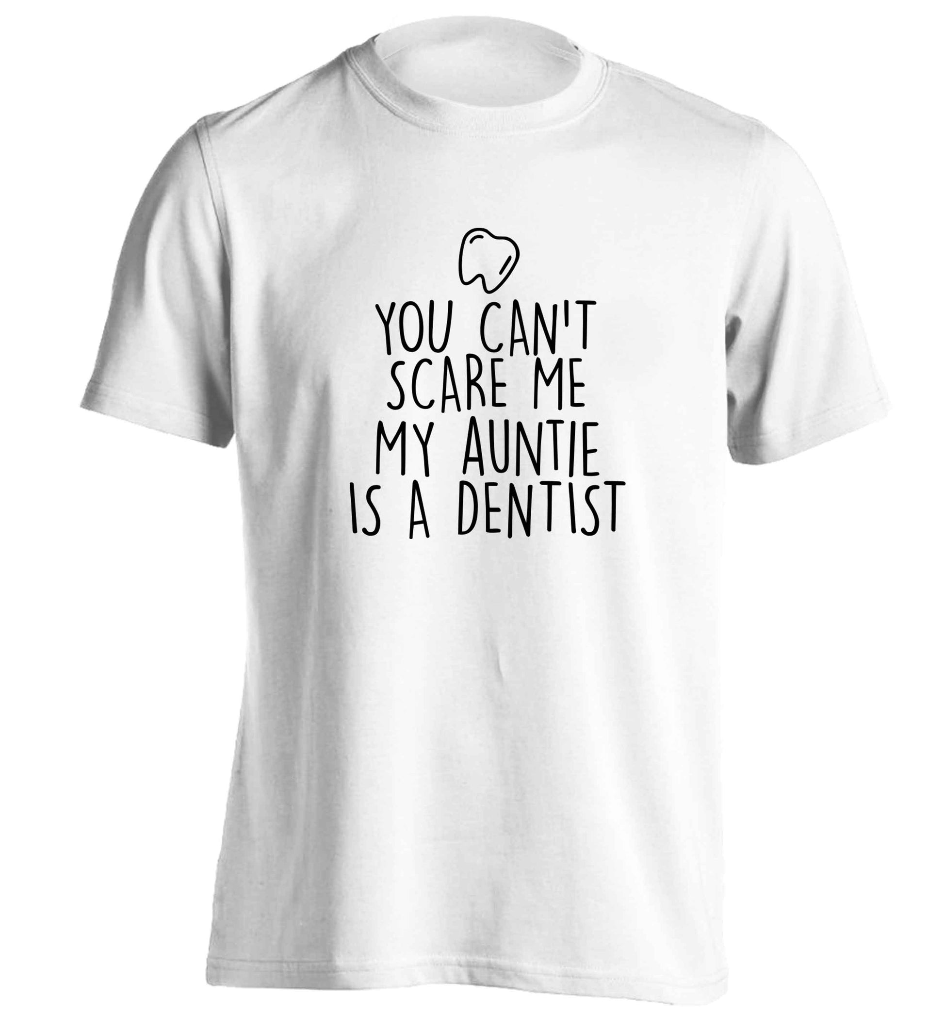 You can't scare me my auntie is a dentist adults unisex white Tshirt 2XL