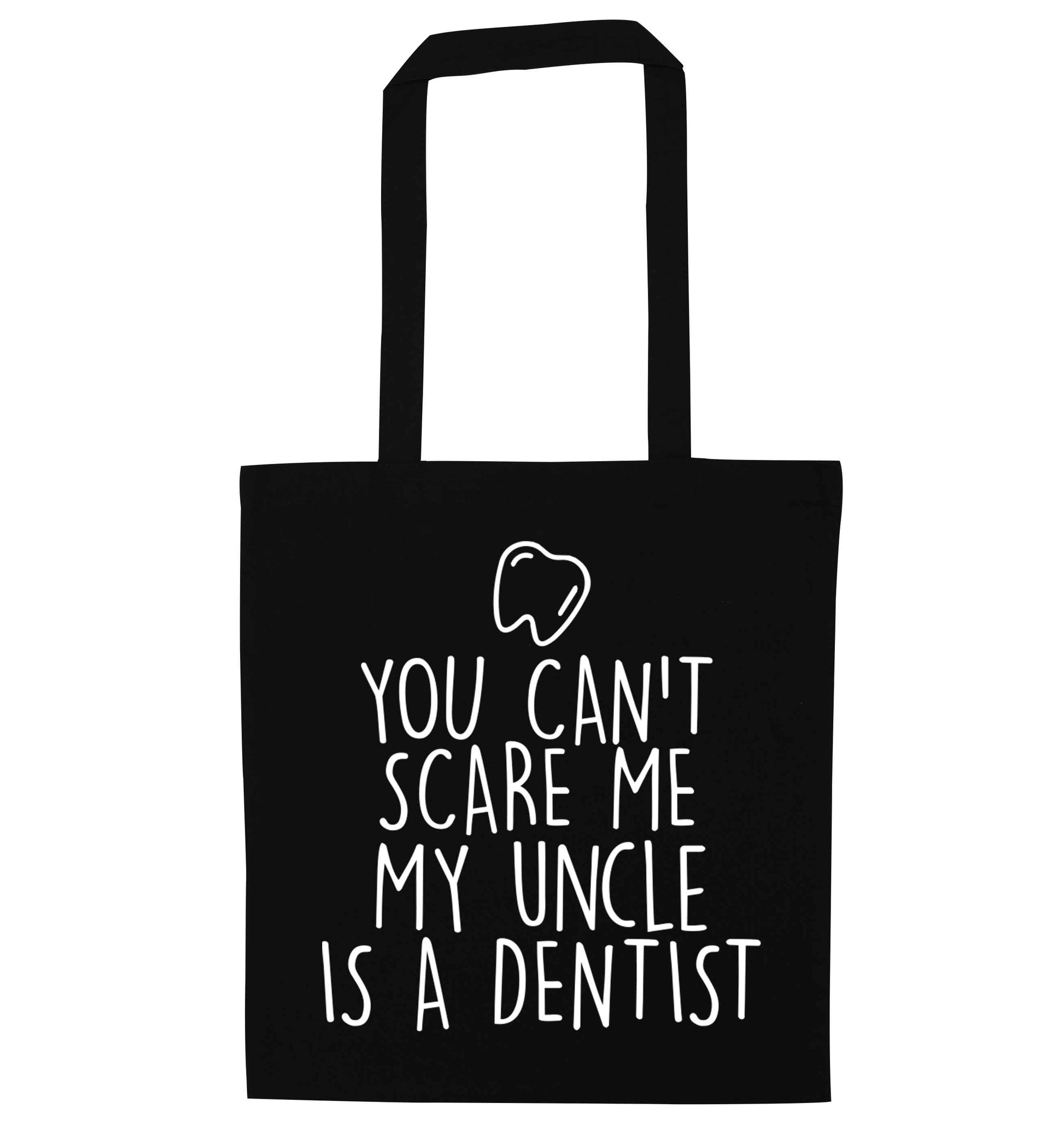 You can't scare me my uncle is a dentist black tote bag