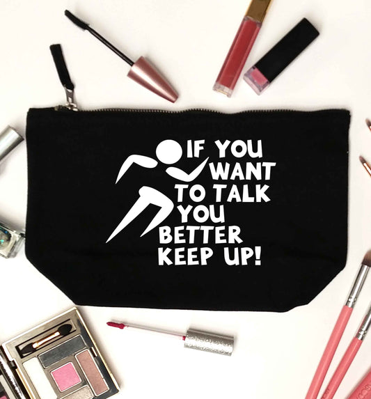 If you want to talk you better keep up! black makeup bag