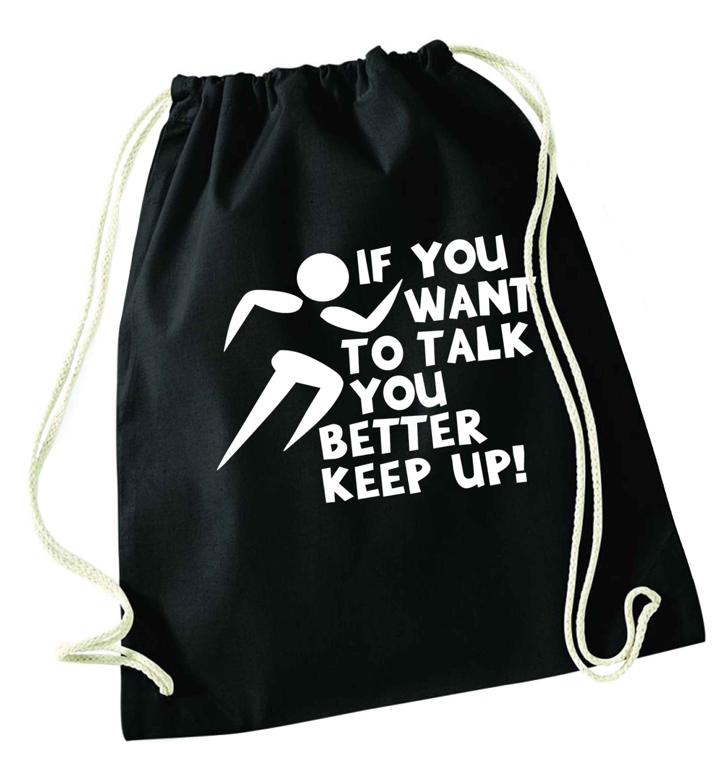 If you want to talk you better keep up! black drawstring bag