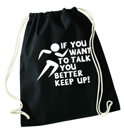 If you want to talk you better keep up! black drawstring bag