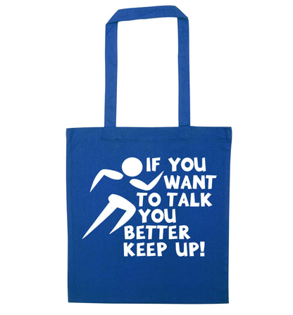 If you want to talk you better keep up! blue tote bag
