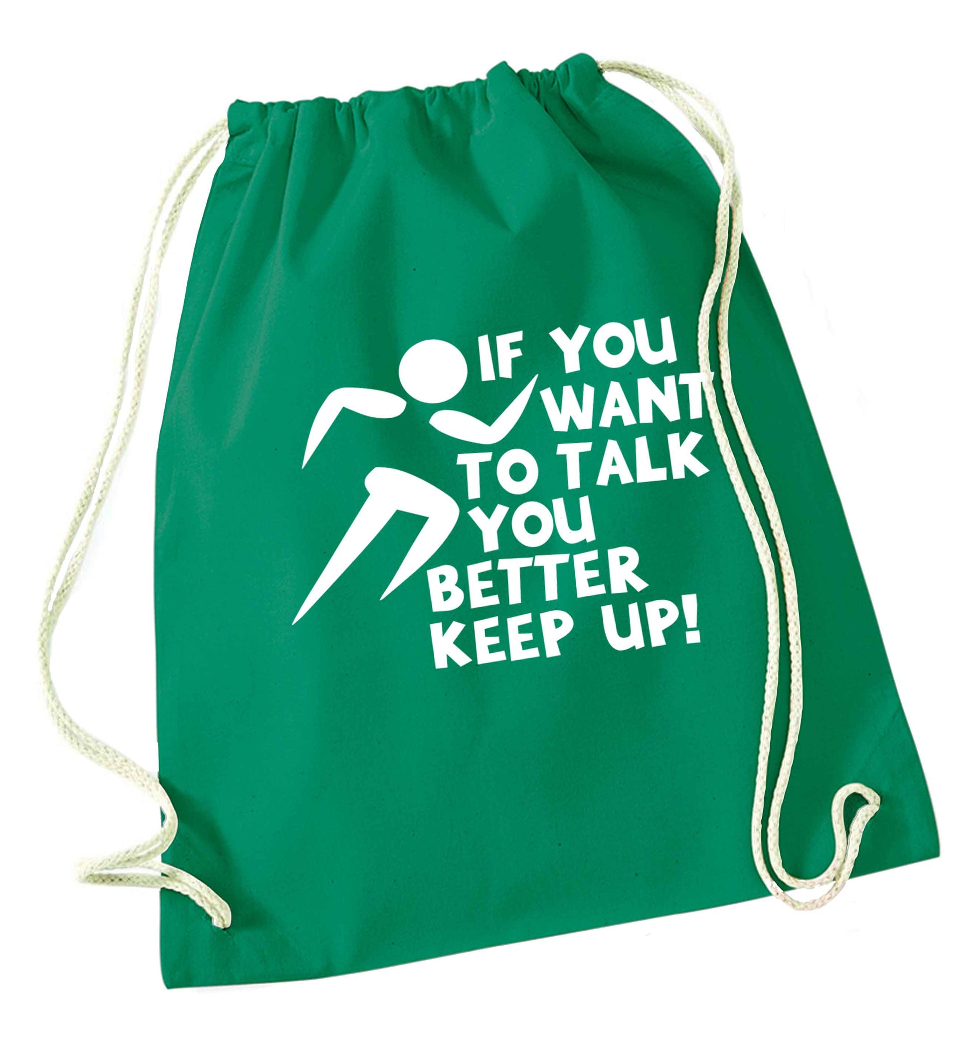If you want to talk you better keep up! green drawstring bag