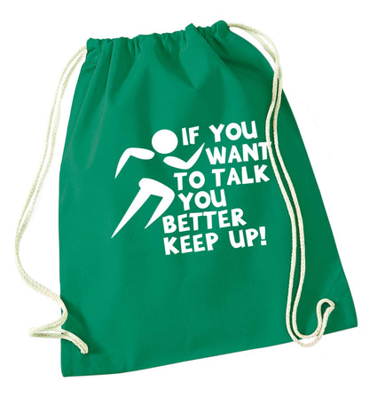 If you want to talk you better keep up! green drawstring bag