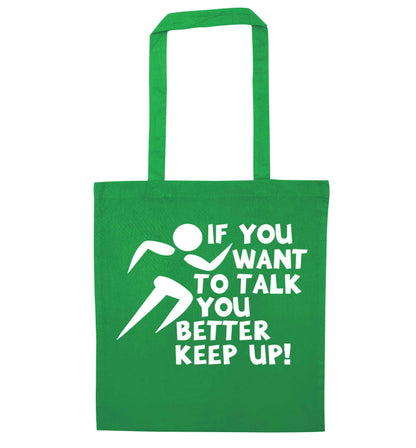 If you want to talk you better keep up! green tote bag