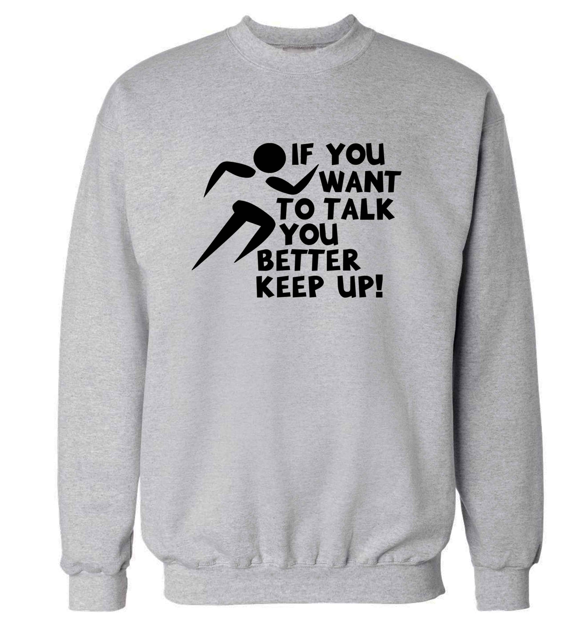 If you want to talk you better keep up! adult's unisex grey sweater 2XL