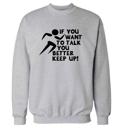 If you want to talk you better keep up! adult's unisex grey sweater 2XL