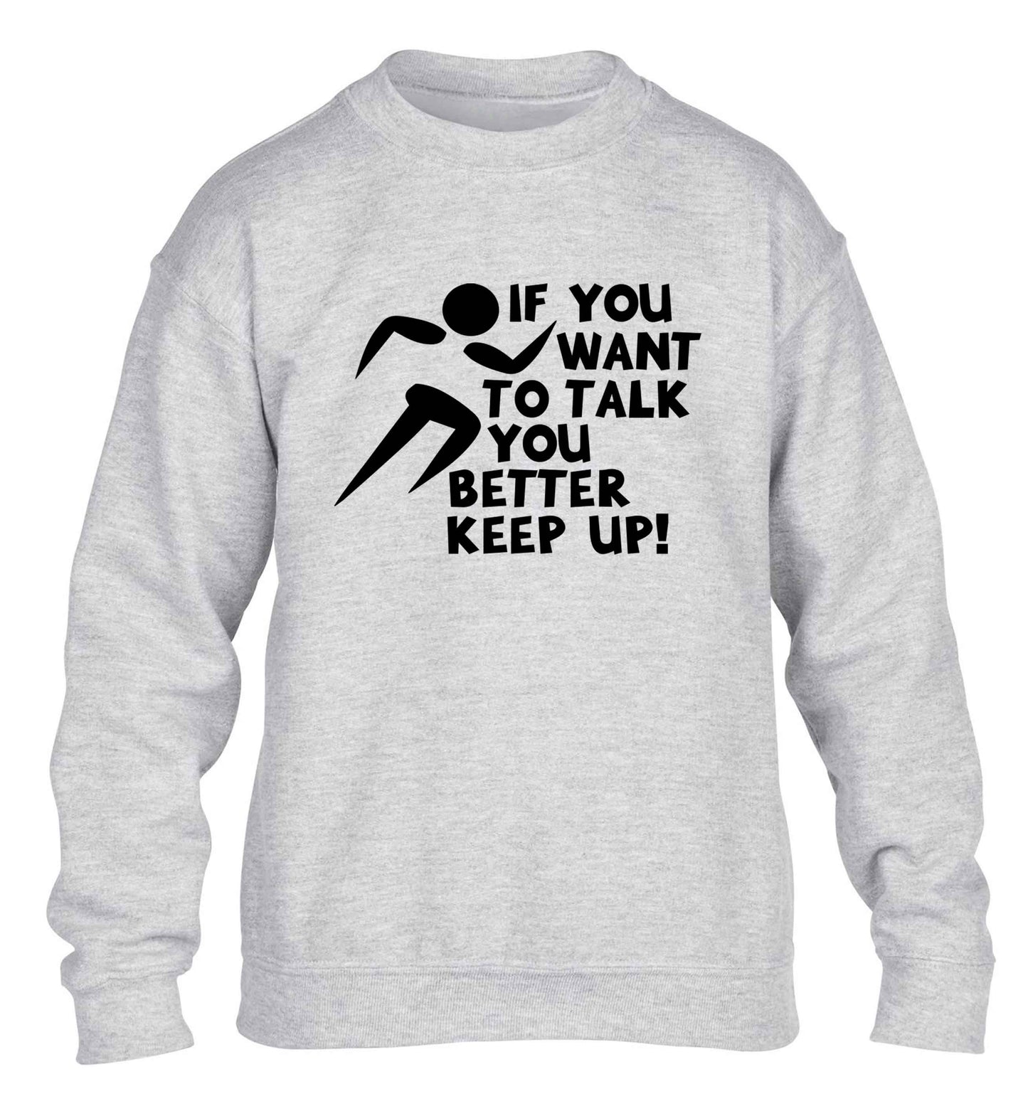 If you want to talk you better keep up! children's grey sweater 12-13 Years