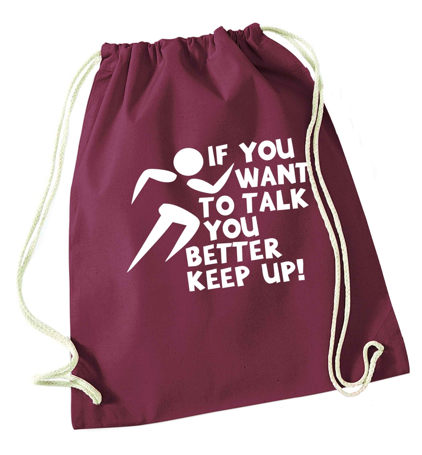 If you want to talk you better keep up! maroon drawstring bag