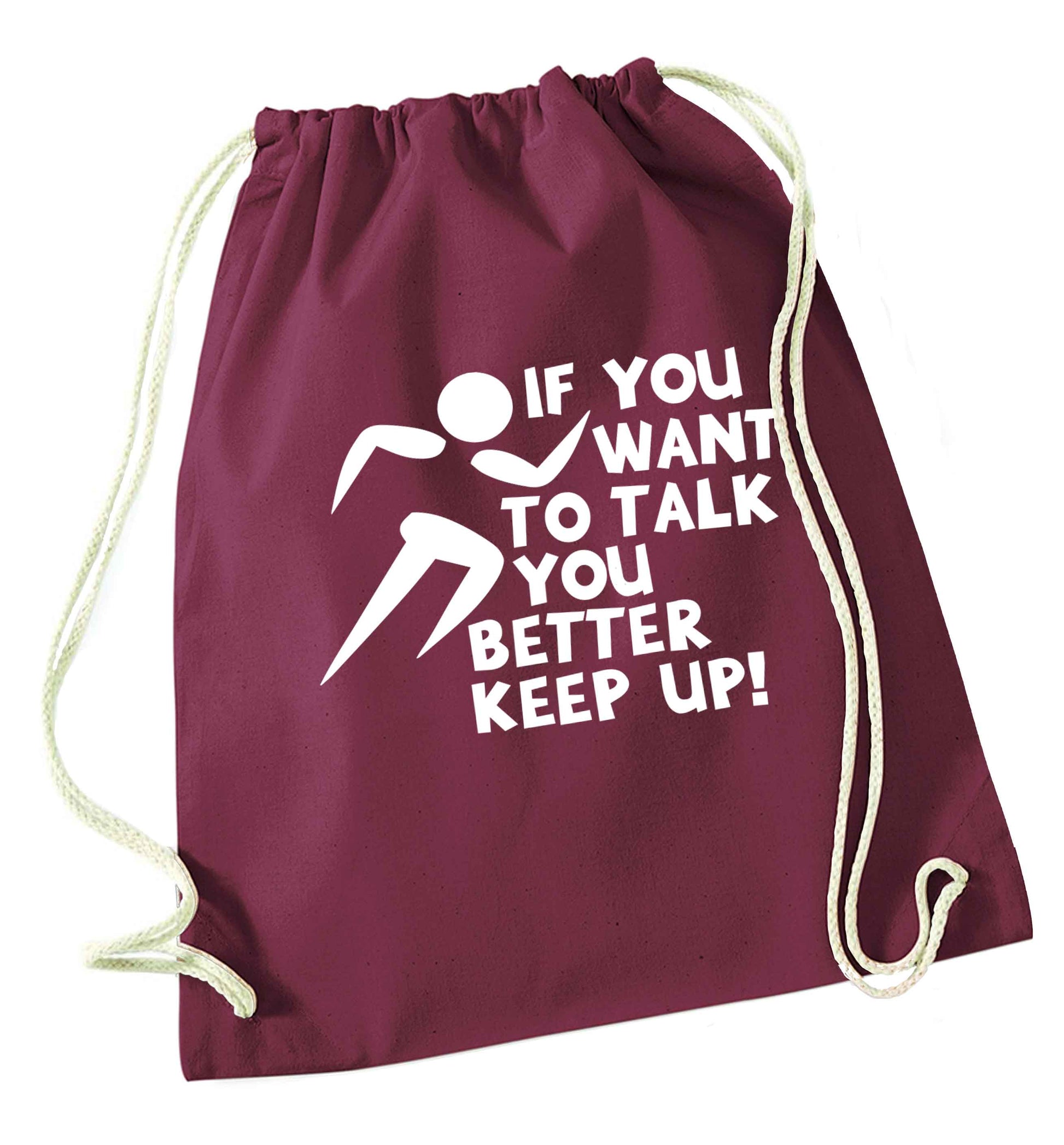 If you want to talk you better keep up! maroon drawstring bag