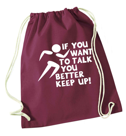 If you want to talk you better keep up! maroon drawstring bag