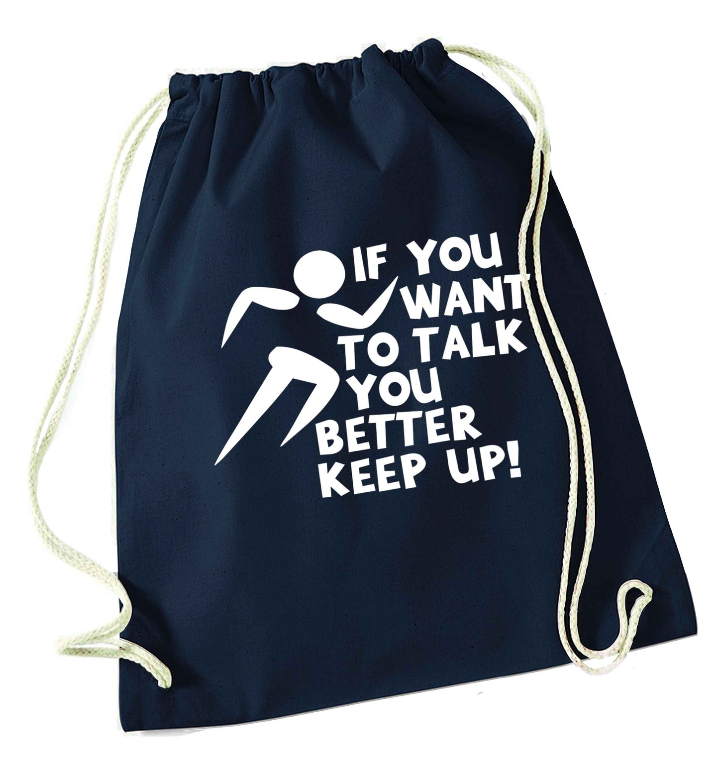 If you want to talk you better keep up! navy drawstring bag