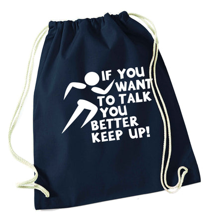 If you want to talk you better keep up! navy drawstring bag