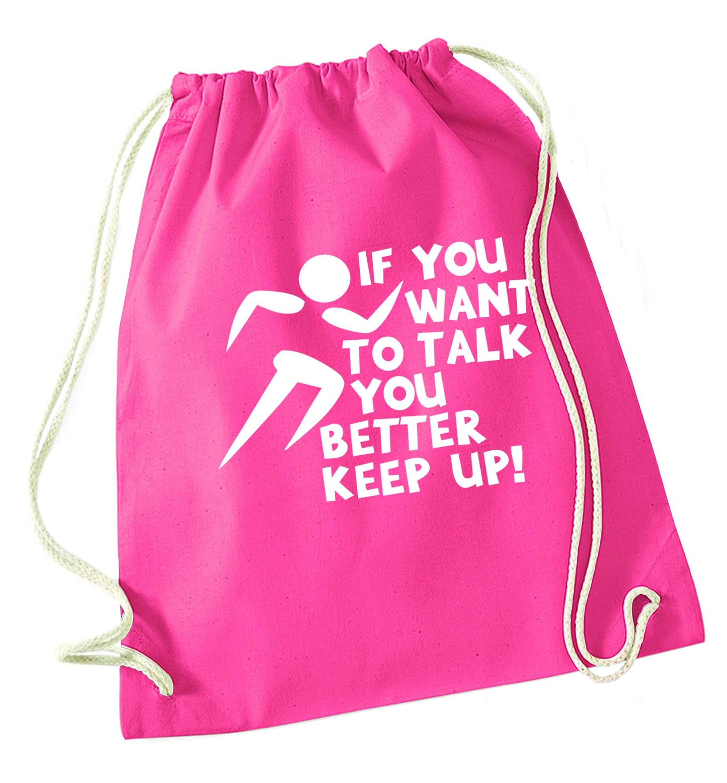 If you want to talk you better keep up! pink drawstring bag