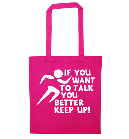 If you want to talk you better keep up! pink tote bag