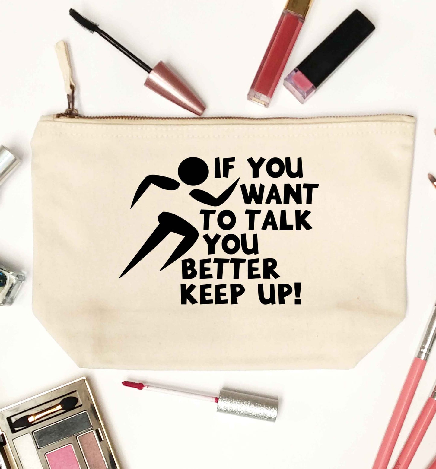 If you want to talk you better keep up! natural makeup bag