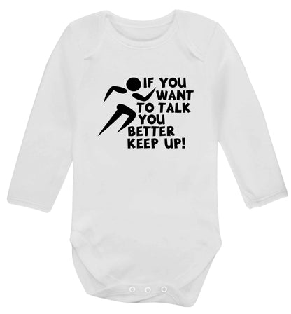 If you want to talk you better keep up! baby vest long sleeved white 6-12 months