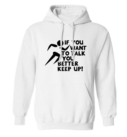 If you want to talk you better keep up! adults unisex white hoodie 2XL