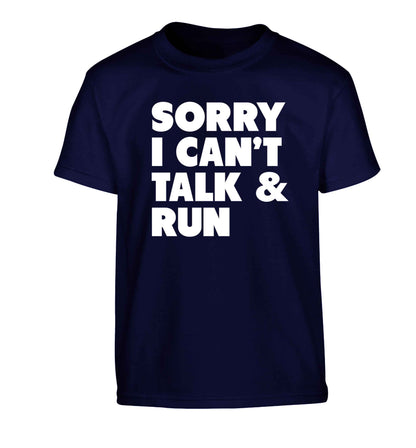 Sorry I can't talk and run Children's navy Tshirt 12-13 Years