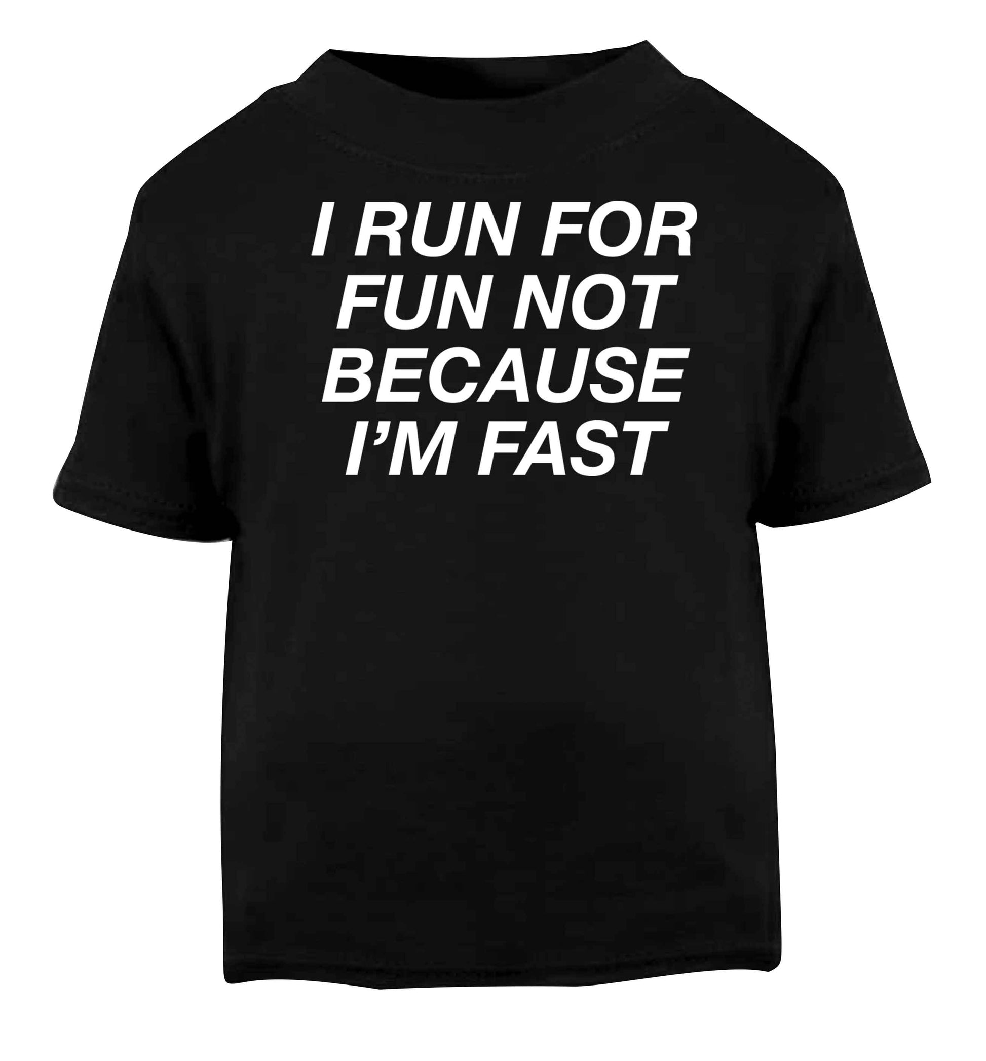 I run for fun not because I'm fast Black baby toddler Tshirt 2 years
