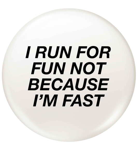 I run for fun not because I'm fast small 25mm Pin badge