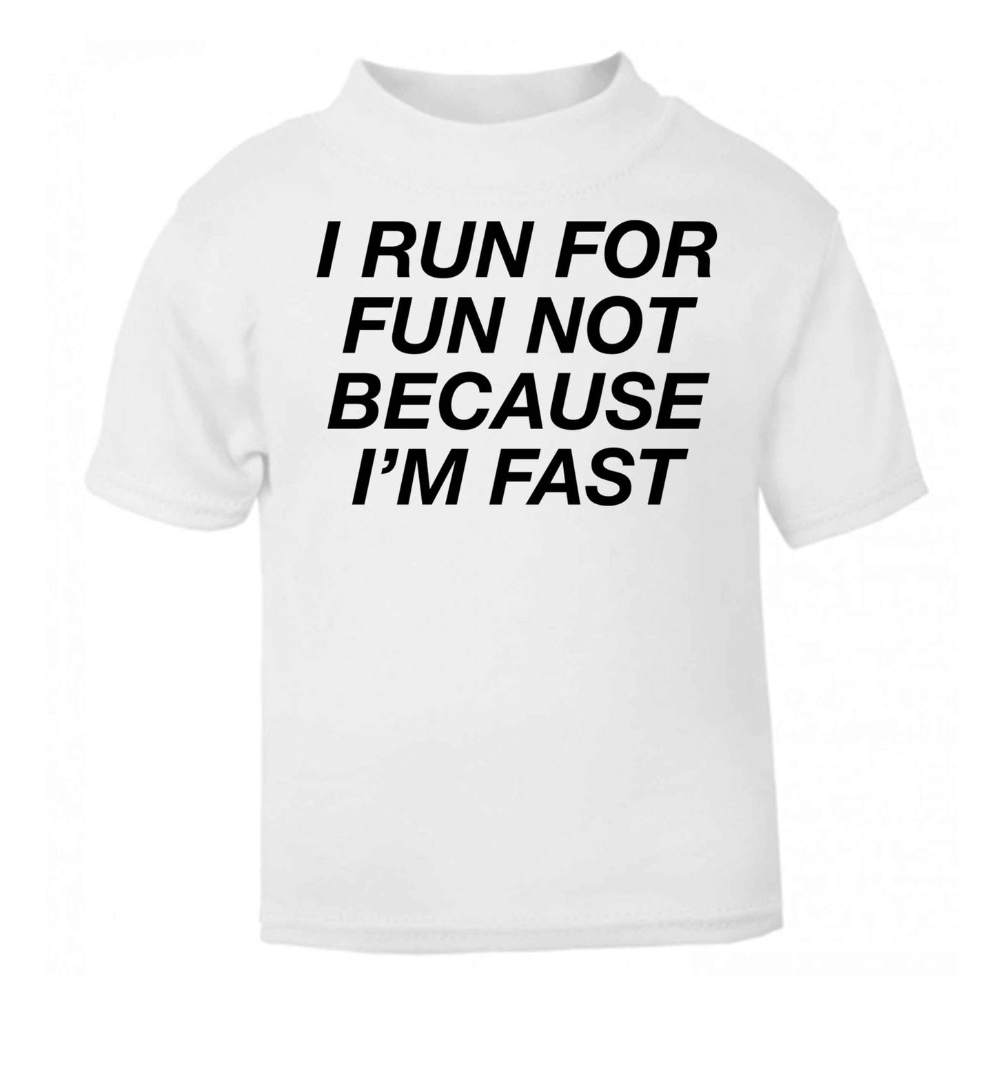 I run for fun not because I'm fast white baby toddler Tshirt 2 Years