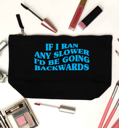 If I ran any slower I'd be going backwards black makeup bag
