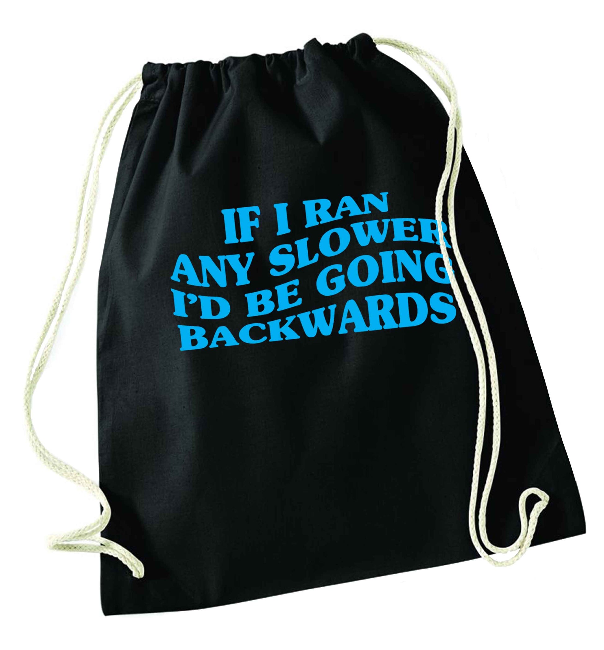 If I ran any slower I'd be going backwards black drawstring bag
